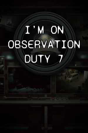 I'm on Observation Duty 7